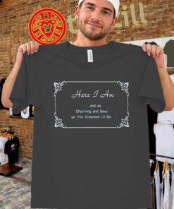 Harry Styles Here I Am Shirt - Charming And Sexy Quote Tee