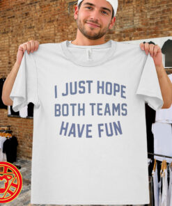I Just Hope Both Teams Have Fun-men-design
