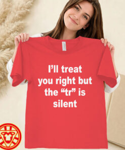 I'll Treat You Right But The TR Is Silent-women-design