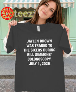 Jaylen Brown Was Traded Shirt - Bill Simmons Colonoscopy Tee