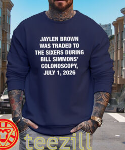 Jaylen Brown Was Traded Shirt - Bill Simmons Colonoscopy Tee sweater