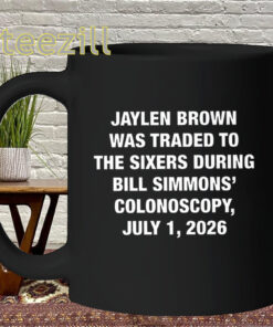 Jaylen Brown Was Traded Shirt - Bill Simmons Colonoscopy Mug