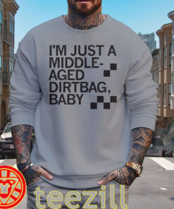 Middle Aged Dirtbag Shirt - I'm Just A Middle-Aged Dirtbag Baby sweater