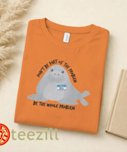 Neil The Seal Shirt - Don't Be Part Of The Problem Funny Meme Tee