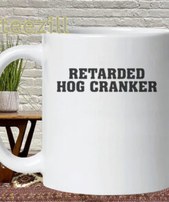 Retarded Hog Cranker Shirt - Hog Cranker Meme Mug