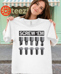 Screw 'Em Shirt - Funny Mechanic Tool Pun Tee