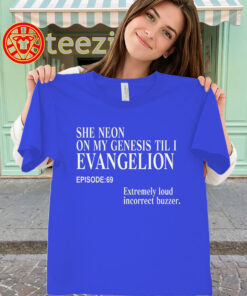 She Neon On My Genesis Til I Evangelion Shirt - Viral Anime Meme
