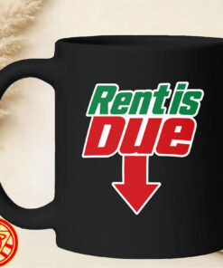 The RENT IS DUE SHIRT-mug-design