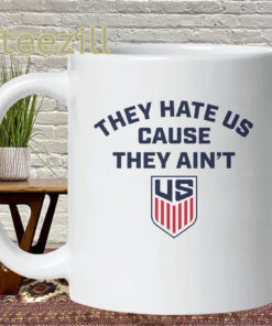 They Hate Us Cause They Ain't US Shirt – Hate USA Soccer Mug