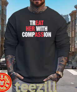 Treat Her With Compassion Shirt - Kindness Message