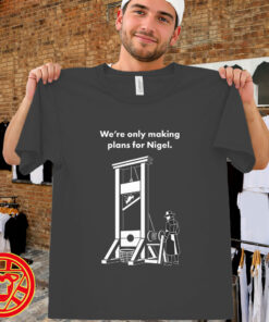 We're Only Making Plans For Nigel-men-design