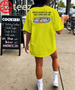 White People Be Like That Song Was On Tony Hawk's Pro Skater Shirt