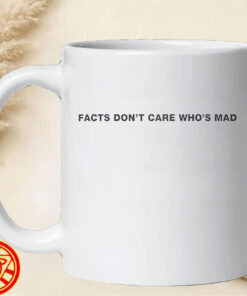 Facts Don't Care Who's Mad mug-design