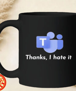 Microsoft Teams Thanks I Hate It mug-design