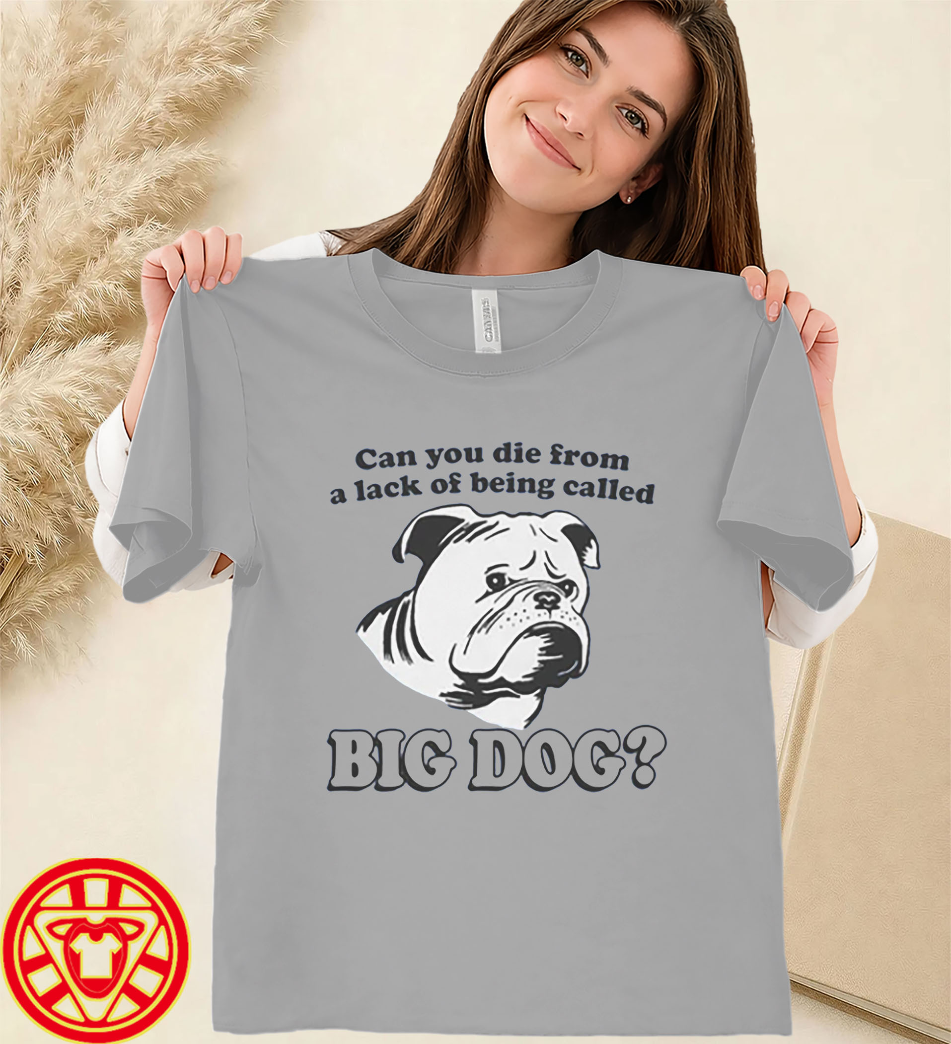 Can You Die From A Lack Of Being Called Big Dog women-design