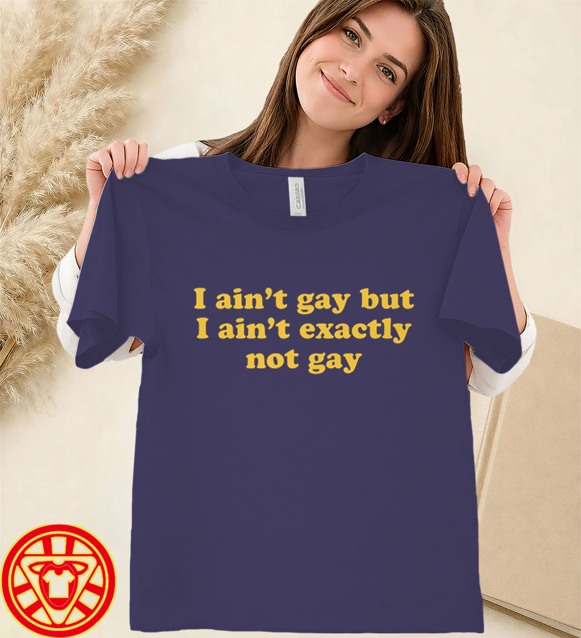 I Ain't Gay But I Ain't Exactly Not Gay women-design