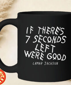 Lamar Jackson If There's Seven Seconds Left We're Good mug-design