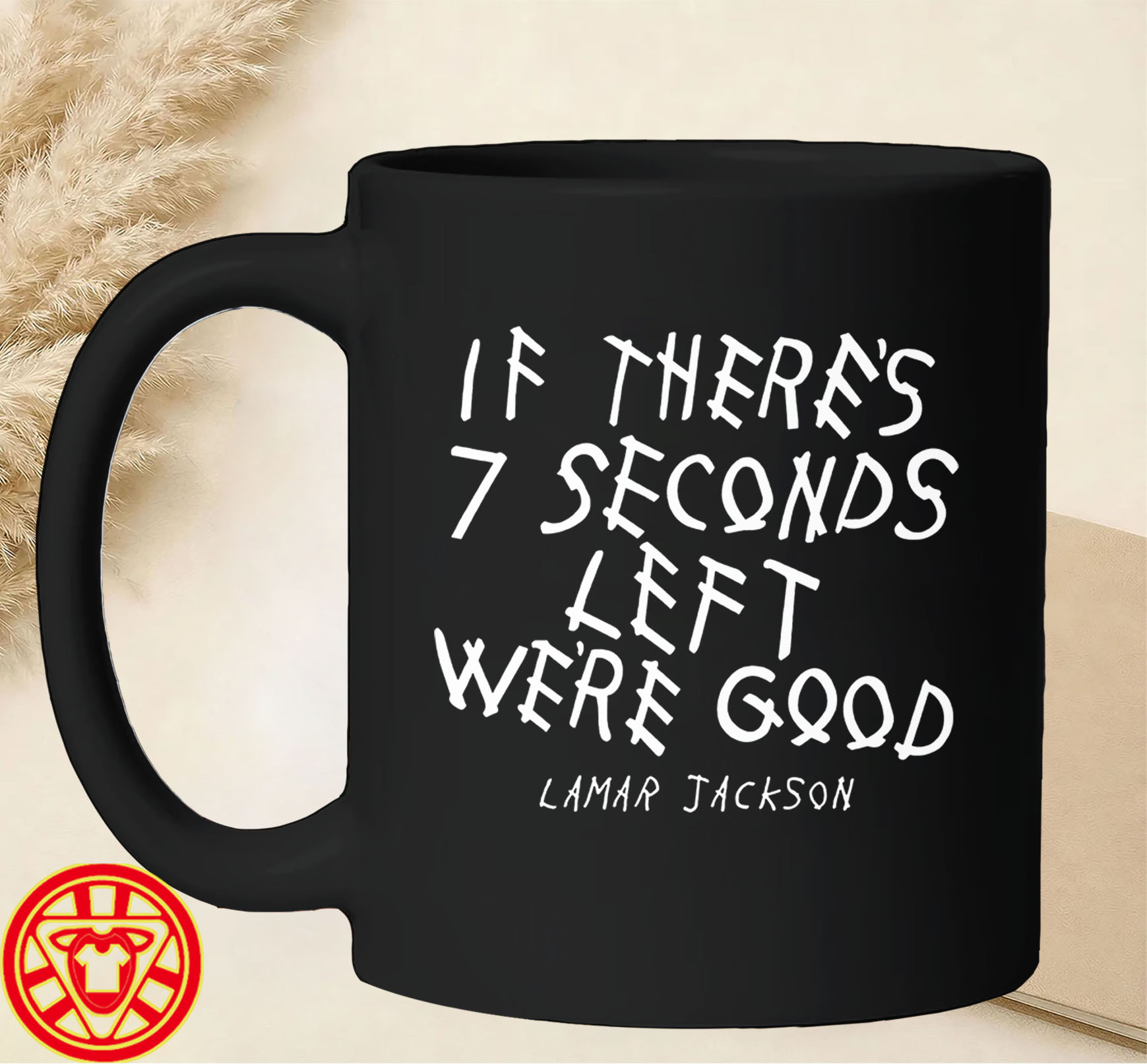 Lamar Jackson If There's Seven Seconds Left We're Good mug-design