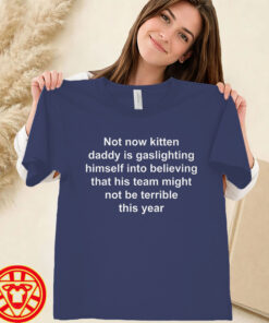 Not Now Kitten Daddy Is Gaslighting Himself-women-design