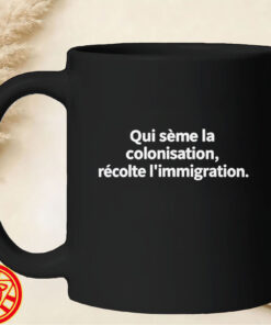 Qui Sème La Colonisation Récolte L'immigration mug-design