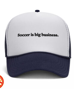 Soccer Is Big Business Hat Design Fron