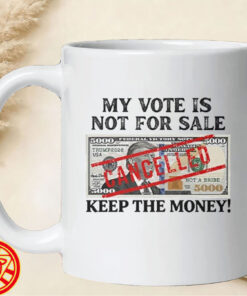 Trump My Vote Is Not For Sale $5000 mug-design