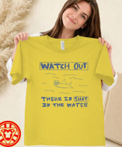 Watch Out There Is Shat In The Water women-design