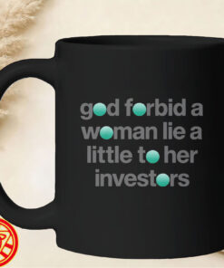 God Forbid a Woman Lie to Her Investors mug-design