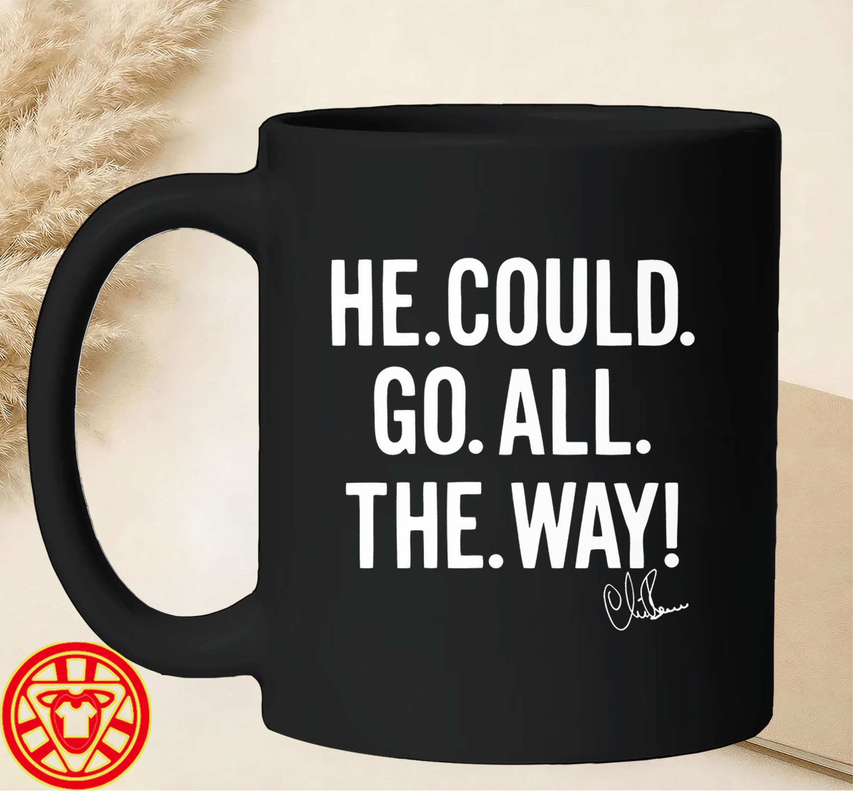 He. Could. Go. All. The. Way!mug-design