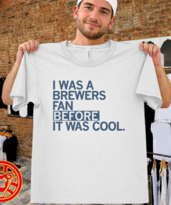 I Was a Brewers Fan Before It Was Cool men-design