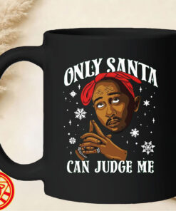 Only Santa Can Judge Me Tupac Christmas mug-design