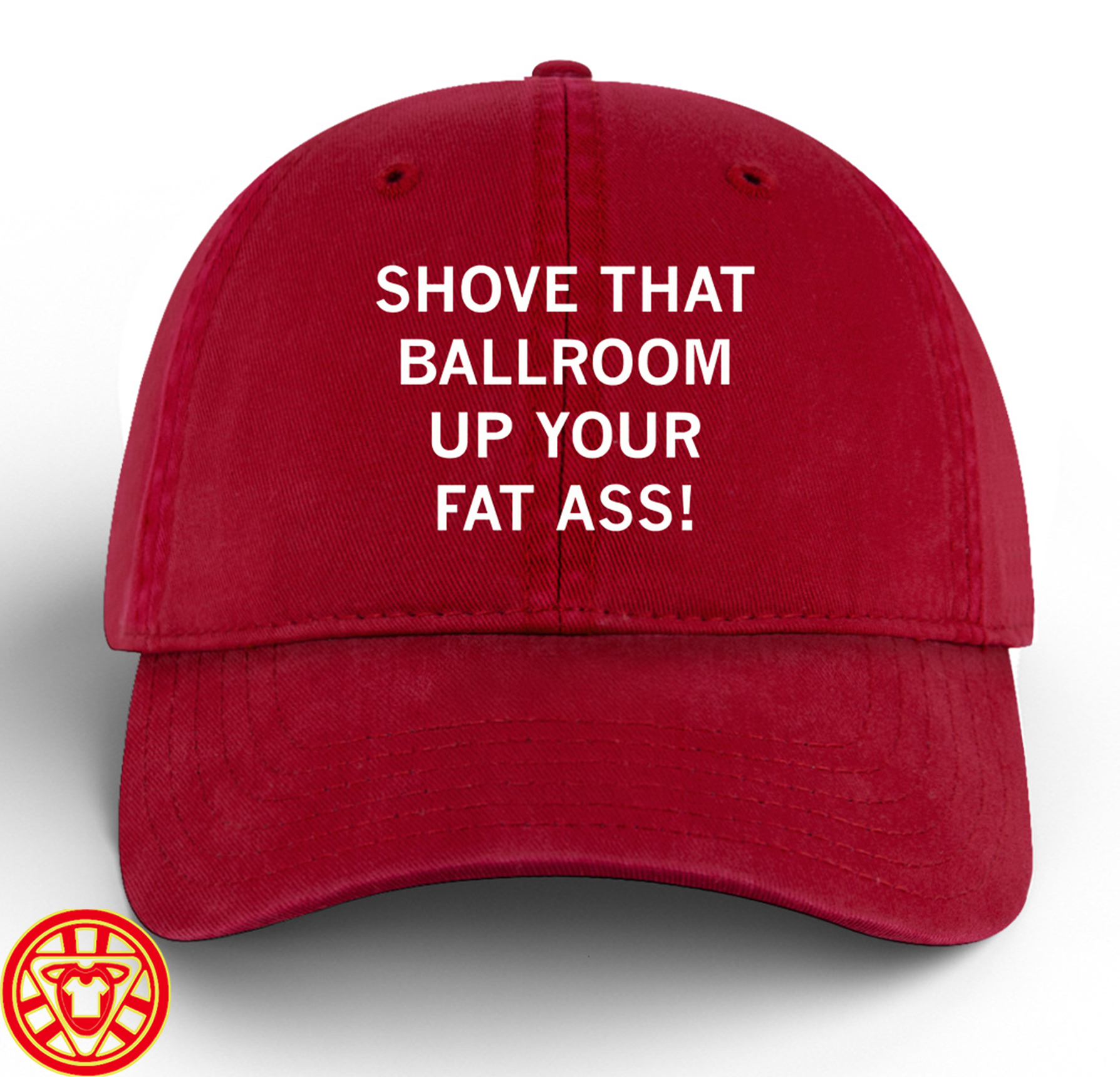 Trump Protest Hat – Shove That Ballroom Up Your Fat Ass -Dad hat