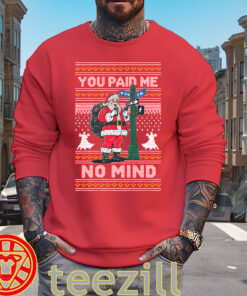 You Paid Me No Mind Ugly sweater